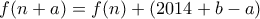 \displaystyle{ f(n+a) = f(n) + (2014+b-a)}