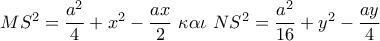 M{S^2} = \dfrac{{{a^2}}}{4} + {x^2} - \dfrac{{ax}}{2}\,\,\kappa \alpha \iota \,\,N{S^2} = \dfrac{{{a^2}}}{{16}} + {y^2} - \dfrac{{ay}}{4}