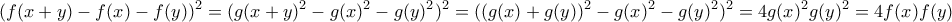 \displaystyle{(f(x+y) - f(x) - f(y))^2 = (g(x+y)^2 - g(x)^2 - g(y)^2)^2 = ((g(x) + g(y))^2 - g(x)^2 - g(y)^2)^2 = 4g(x)^2g(y)^2 = 4f(x)f(y) }