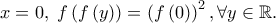 x = 0,\;f\left( {f\left( y \right)} \right) = \left( {f\left( 0 \right)} \right)^2 ,\forall y \in \mathbb{R}.