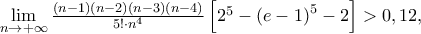 \mathop {\lim }\limits_{n \to  + \infty } \frac{{\left( {n - 1} \right)\left( {n - 2} \right)\left( {n - 3} \right)\left( {n - 4} \right)}} 
{{5! \cdot n^4 }}\left[ {2^5  - \left( {e - 1} \right)^5  - 2} \right] > 0,12,