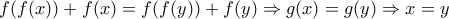 f(f(x))+f(x)=f(f(y))+f(y)\Rightarrow g(x)=g(y)\Rightarrow x=y