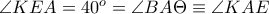 \angle KEA = 40^{o} = \angle BA\Theta\equiv \angle KAE