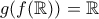 g(f(\mathbb{R}))=\mathbb{R}