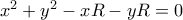 x^2+y^2-xR-yR=0 x^2+y^2-xR-yR=0