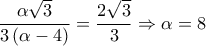 \displaystyle 
\frac{{\alpha \sqrt 3 }}{{3\left( {\alpha  - 4} \right)}} = \frac{{2\sqrt 3 }}{3} \Rightarrow \alpha  = 8