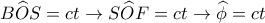 \displaystyle{
B\widehat{O}S = ct \rightarrow S\widehat{O}F = ct \rightarrow \widehat{\phi} = ct
} \displaystyle{
B\widehat{O}S = ct \rightarrow S\widehat{O}F = ct \rightarrow \widehat{\phi} = ct
}