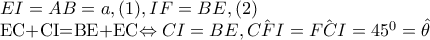 EI=AB=a,(1),   IF=BE,(2) 
 
EC+CI=BE+EC\Leftrightarrow CI=BE,\hat{CFI}=\hat{FCI}=45^{0}=\hat{\theta }