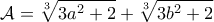 \displaystyle{\displaystyle \mathcal{A}=\sqrt[3]{3a^{2}+2}+\sqrt[3]{3b^{2}+2}}