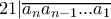 21|\overline {a_{n} a_{n-1} ... a_{1}}