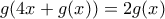 \displaystyle{g(4x+g(x))=2g(x)}