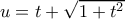 u=t+\sqrt{1+t^2} u=t+\sqrt{1+t^2}