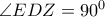 \angle EDZ=90^0