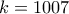 k=1007