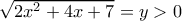 \sqrt{2x^2 + 4x + 7} =y>0