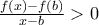 \frac{f(x)-f(b)}{x-b}>0