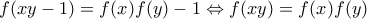 f(xy-1)=f(x)f(y)-1\Leftrightarrow f(xy)=f(x)f(y)
