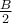 \frac{B}{2}