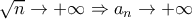 \sqrt{n}\rightarrow +\infty \Rightarrow a_{n}\rightarrow+\infty