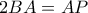 2BA = AP