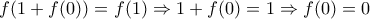 f(1+f(0))=f(1) \Rightarrow 1+f(0)=1 \Rightarrow f(0)=0