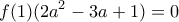 \displaystyle f(1)(2a^2-3a+1)=0