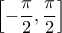 \displaystyle{\left[-\dfrac{\pi}{2},\dfrac{\pi}{2}\right]