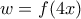 w=f(4x)