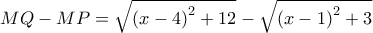 MQ-MP=\sqrt{{{(x-4)}^{2}}+12}-\sqrt{{{(x-1)}^{2}}+3}