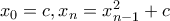 x_0=c, x_n = x_{n-1}^2 +c