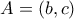 A=(b, c)