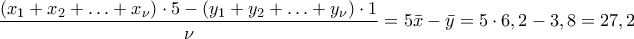 \displaystyle{\frac{(x_1+x_2+\ldots+x_{\nu})\cdot 5-(y_1+y_2+\ldots+y_{\nu})\cdot 1}{\nu}=5\bar{x}-\bar{y}=5 \cdot 6,2-3,8=27,2}