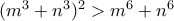 (m^3+n^3)^2 > m^6+n^6