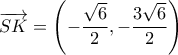 \overrightarrow{SK} = \left(-\dfrac{\sqrt{6}}{2},-\dfrac{3\sqrt{6}}{2}\right)