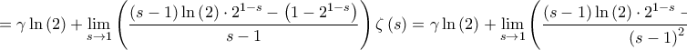 \displaystyle{ = \gamma \ln \left( 2 \right) + \mathop {\lim }\limits_{s \to 1} \left( {\frac{{\left( {s - 1} \right)\ln \left( 2 \right) \cdot {2^{1 - s}} - \left( {1 - {2^{1 - s}}} \right)}}{{s - 1}}} \right)\zeta \left( s \right) = \gamma \ln \left( 2 \right) + \mathop {\lim }\limits_{s \to 1} \left( {\frac{{\left( {s - 1} \right)\ln \left( 2 \right) \cdot {2^{1 - s}} - \left( {1 - {2^{1 - s}}} \right)}}{{{{\left( {s - 1} \right)}^2}}}} \right)\left( {\left( {s - 1} \right)\zeta \left( s \right)} \right) = }