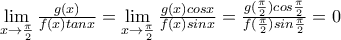 \underset{x\to \frac{\pi }{2}}{\mathop{\lim }}\,\frac{g(x)}{f(x)tanx}=\underset{x\to \frac{\pi }{2}}{\mathop{\lim }}\,\frac{g(x)cosx}{f(x)sinx}=\frac{g(\frac{\pi }{2})cos\frac{\pi }{2}}{f(\frac{\pi }{2})sin\frac{\pi }{2}}=0