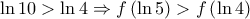 \ln 10 > \ln 4 \Rightarrow f\left( {\ln 5} \right) > f\left( {\ln 4} \right)