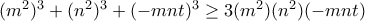 (m^2)^3+ (n^2)^3 +(-mnt)^3 \ge 3(m^2)(n^2)(-mnt)