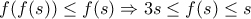 f(f(s)) \leq f(s) \Rightarrow 3s \leq f(s) \leq s