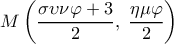  \displaystyle M\left( {\frac{{\sigma \upsilon \nu \varphi  + 3}}{2},\;\frac{{\eta \mu \varphi }}{2}} \right)