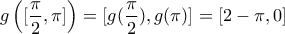 g\left([\dfrac{\pi}{2},\pi]\right)=[g(\dfrac{\pi}{2}),g(\pi)]=[2-\pi,0]