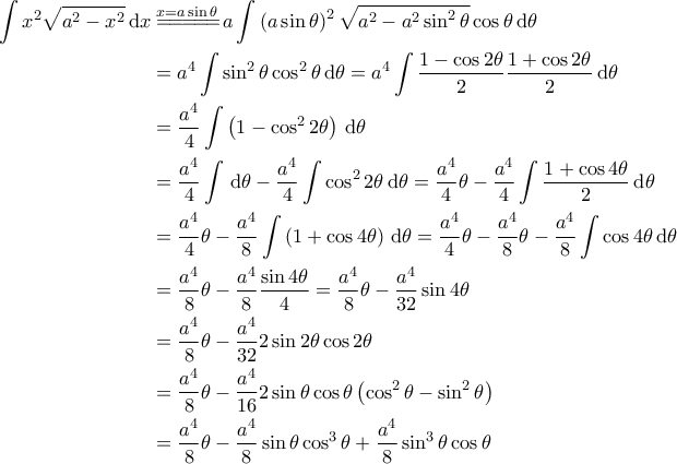\displaystyle{\begin{aligned} 
  \int x^2 \sqrt{a^2-x^2} \, \mathrm{d}x &\overset{x=a \sin \theta}{=\! =\! =\! =\! =\!}a \int \left( a \sin \theta \right)^2 \sqrt{a^2 - a^2 \sin^2 \theta} \cos \theta \, \mathrm{d} \theta \\ 
   & = a^4 \int \sin^2 \theta \cos^2 \theta \, \mathrm{d} \theta = a^4 \int \frac{1 - \cos 2 \theta}{2} \frac{1 + \cos 2 \theta}{2} \, \mathrm{d} \theta \\ 
   & = \frac{a^4}{4} \int \left( 1 - \cos^2 2 \theta \right) \, \mathrm{d} \theta \\ 
   & = \frac{a^4}{4} \int \, \mathrm{d} \theta - \frac{a^4}{4} \int \cos^2 2 \theta \, \mathrm{d} \theta = \frac{a^4}{4} \theta - \frac{a^4}{4} \int \frac{1 + \cos 4 \theta}{2} \, \mathrm{d} \theta \\ 
   &= \frac{a^4}{4} \theta - \frac{a^4}{8} \int \left(  1 + \cos 4 \theta \right) \, \mathrm{d} \theta = \frac{a^4}{4} \theta - \frac{a^4}{8} \theta - \frac{a^4}{8} \int \cos 4 \theta \, \mathrm{d} \theta \\ 
   & = \frac{a^4}{8} \theta - \frac{a^4}{8} \frac{\sin 4 \theta}{4} =  \frac{a^4}{8} \theta - \frac{a^4}{32} \sin 4\theta  \\ 
   &=\frac{a^4}{8} \theta -  \frac{a^4}{32} 2 \sin 2\theta  \cos 2 \theta \\   
   & = \frac{a^4}{8} \theta - \frac{a^4}{16} 2 \sin \theta \cos \theta \left( \cos^2 \theta - \sin^2 \theta \right) \\ 
   & = \frac{a^4}{8} \theta - \frac{a^4}{8} \sin \theta \cos^3 \theta + \frac{a^4}{8} \sin^3 \theta \cos \theta 
\end{aligned}}