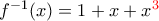 f^{-1}(x)= 1+x+x^{\textcolor {red}3}