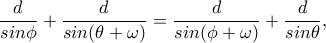 \displaystyle\frac{d}{sin\phi }+\frac{d}{sin(\theta +\omega )}=\frac{d}{sin(\phi +\omega )}+\frac{d}{sin\theta },