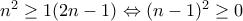 n^{2}\geq 1(2n-1)\Leftrightarrow (n-1)^{2}\geq 0 n^{2}\geq 1(2n-1)\Leftrightarrow (n-1)^{2}\geq 0