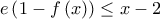 e\left( {1 - f\left( x \right)} \right) \le x - 2