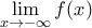 \displaystyle{\lim_{x \rightarrow -\infty}f(x)}