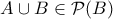 \displaystyle{A \cup B \in \mathcal P(B)} \displaystyle{A \cup B \in \mathcal P(B)}