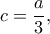 c=\dfrac{a}{3},