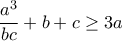 \displaystyle{ \frac{a^3}{bc} +b+c \geq 3a} \displaystyle{ \frac{a^3}{bc} +b+c \geq 3a}